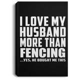 I Love My Husband More Than Fencing - Canvas Portrait