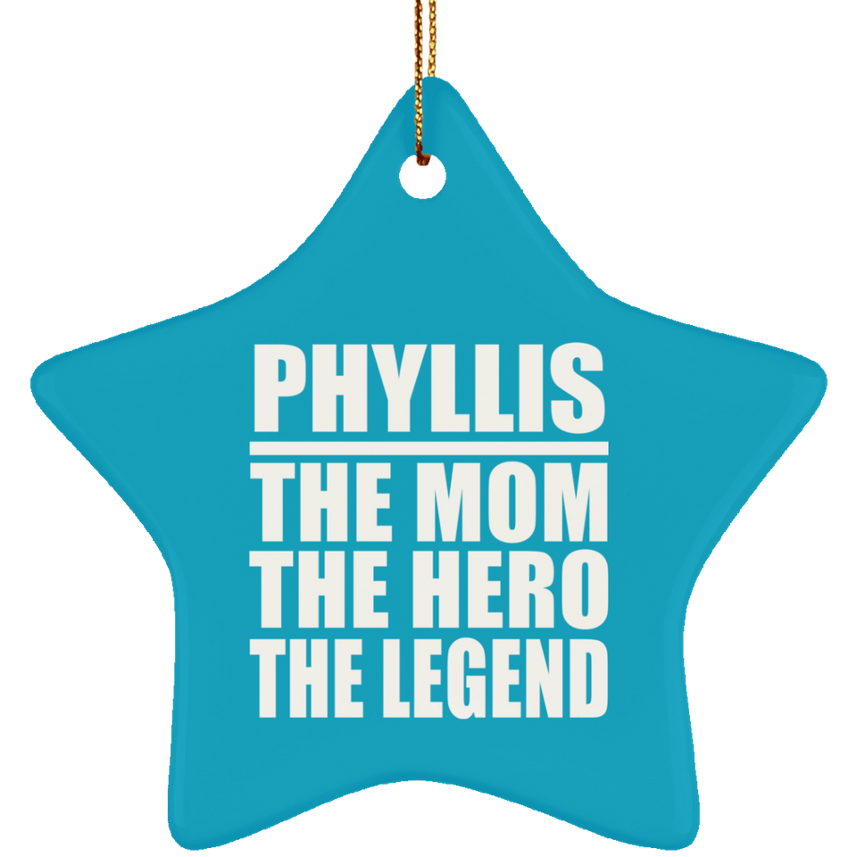 Phyllis The Mom The Hero The Legend - Star Ornament