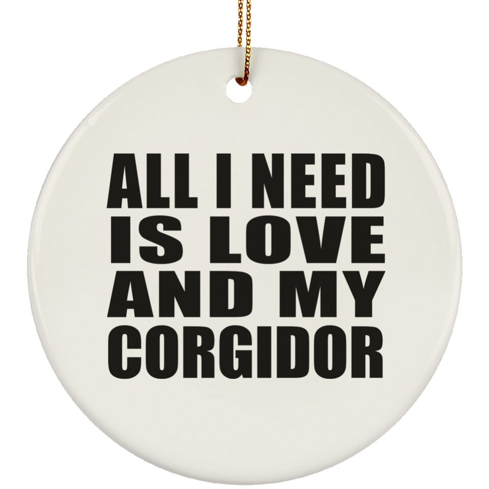 All I Need Is Love And My Corgidor - Circle Ornament