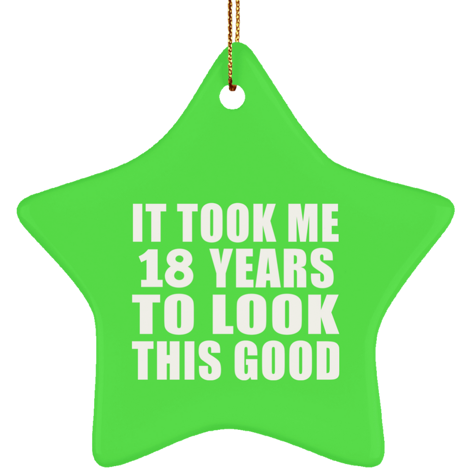 18th Birthday Took Me 18 Years To Look This Good - Star Ornament