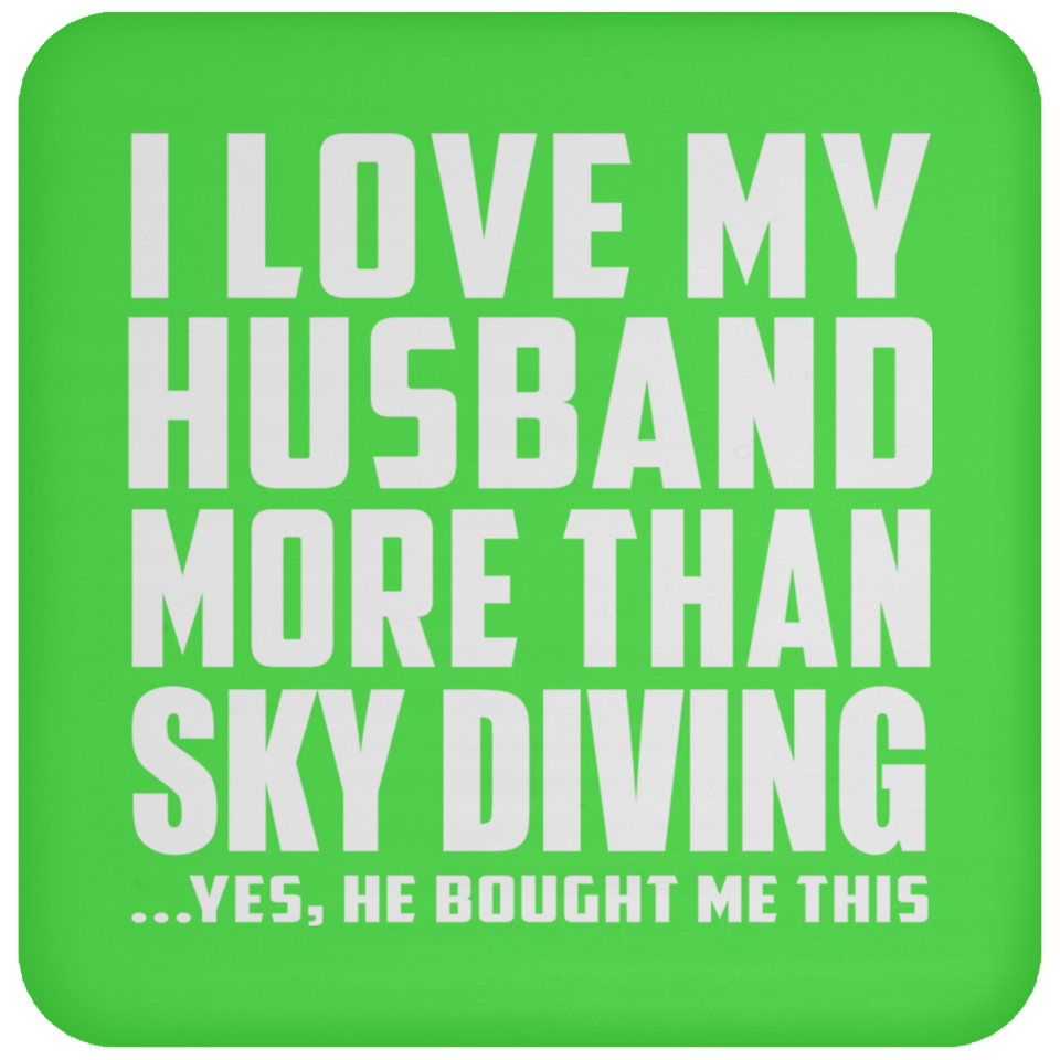 I Love My Husband More Than Sky Diving - Drink Coaster