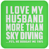I Love My Husband More Than Sky Diving - Drink Coaster