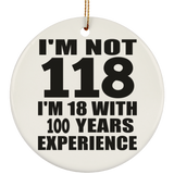 1st Birthday I'm Not 118 I'm 18 With 100 Years Experience - Circle Ornament