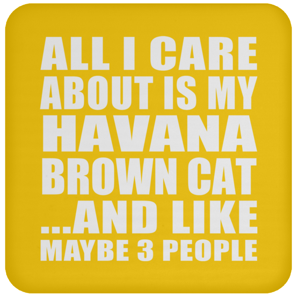 All I Care About Is My Havana Brown Cat - Drink Coaster