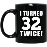 64th Birthday I Turned 32 Twice - 11oz Coffee Mug Black
