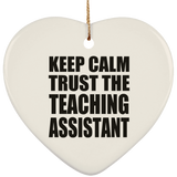 Keep Calm and Trust The Teaching Assistant - Heart Ornament