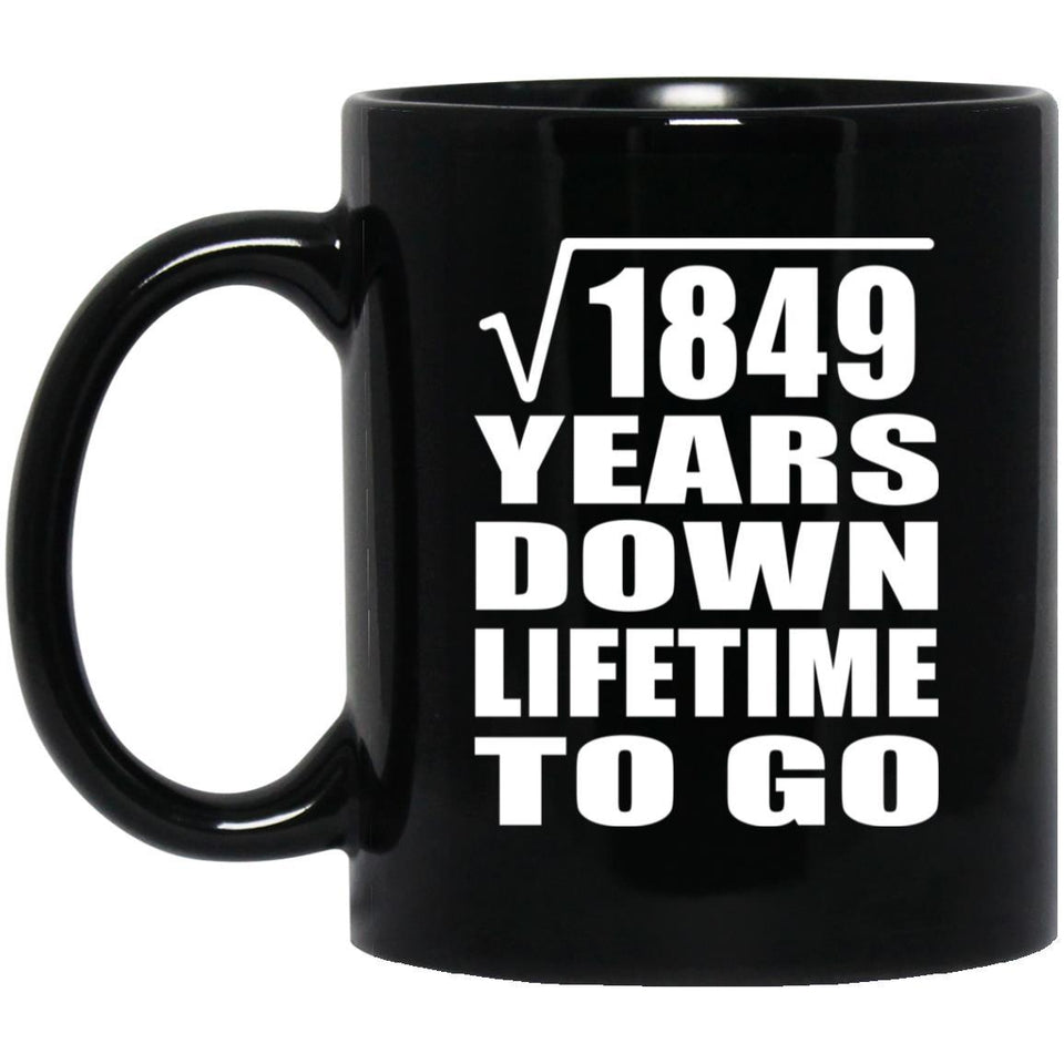 43rd Anniversary Square Root of 1849 Years Lifetime To Go - 11oz Coffee Mug Black