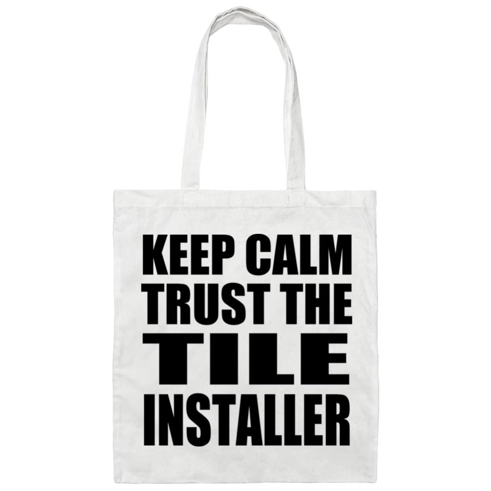 Keep Calm and Trust The Tile Installer - Tote Bag White