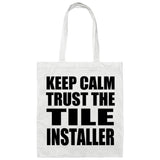 Keep Calm and Trust The Tile Installer - Tote Bag White