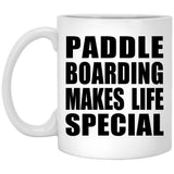 Paddle Boarding Makes Life Special - 11oz Coffee Mug