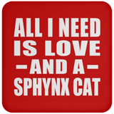All I Need Is Love And A Sphynx Cat - Drink Coaster