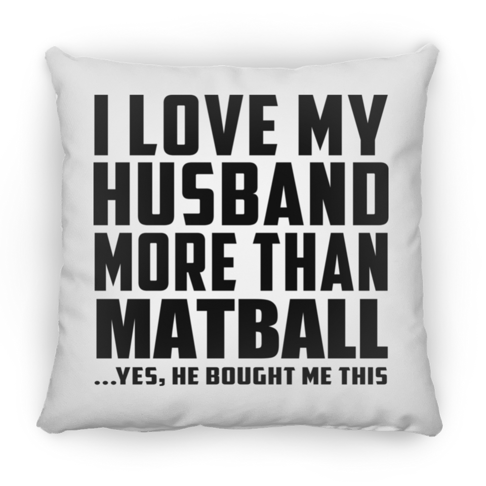 I Love My Husband More Than Matball - Throw Pillow