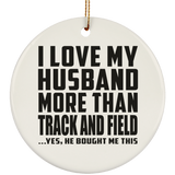 I Love My Husband More Than Track And Field - Circle Ornament