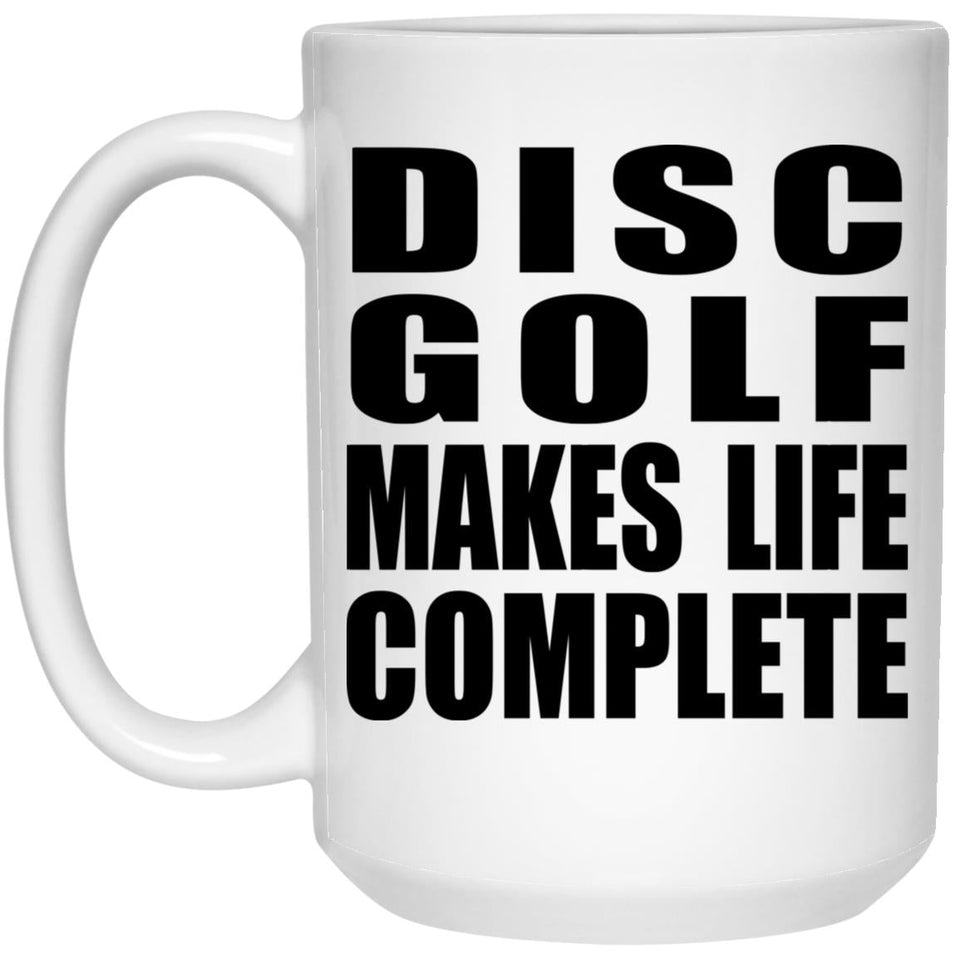 Disc Golf Makes Life Complete - 15oz Coffee Mug
