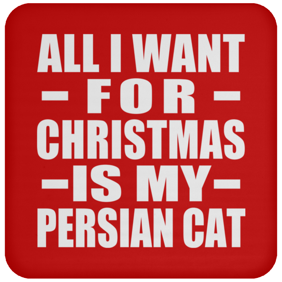 All I Want For Christmas Is My Persian Cat - Coaster
