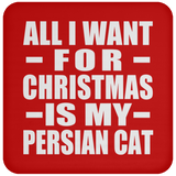 All I Want For Christmas Is My Persian Cat - Coaster