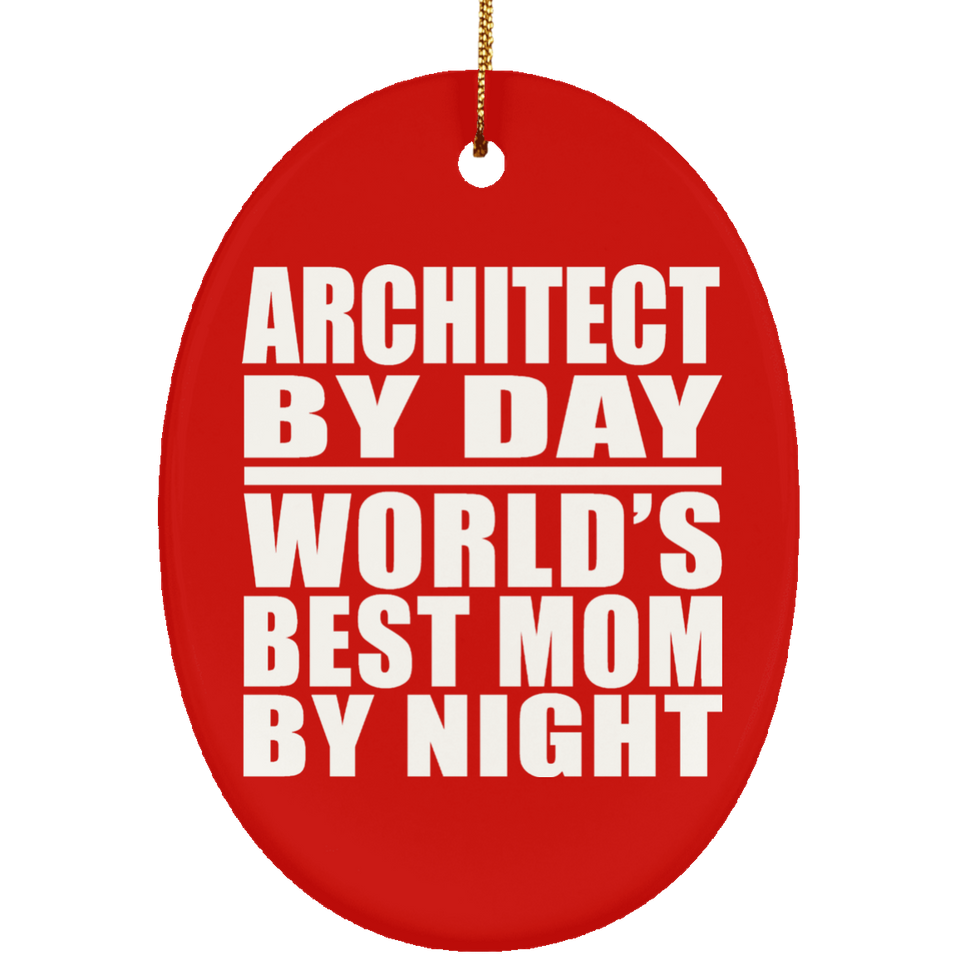 Architect By Day World's Best Mom By Night - Oval Ornament