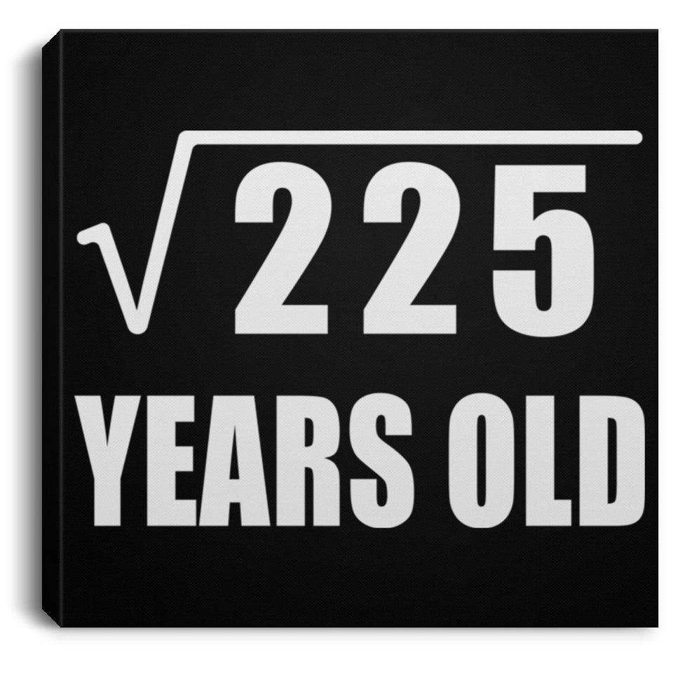 15th Birthday Square Root of 225 Years Old - Canvas Square