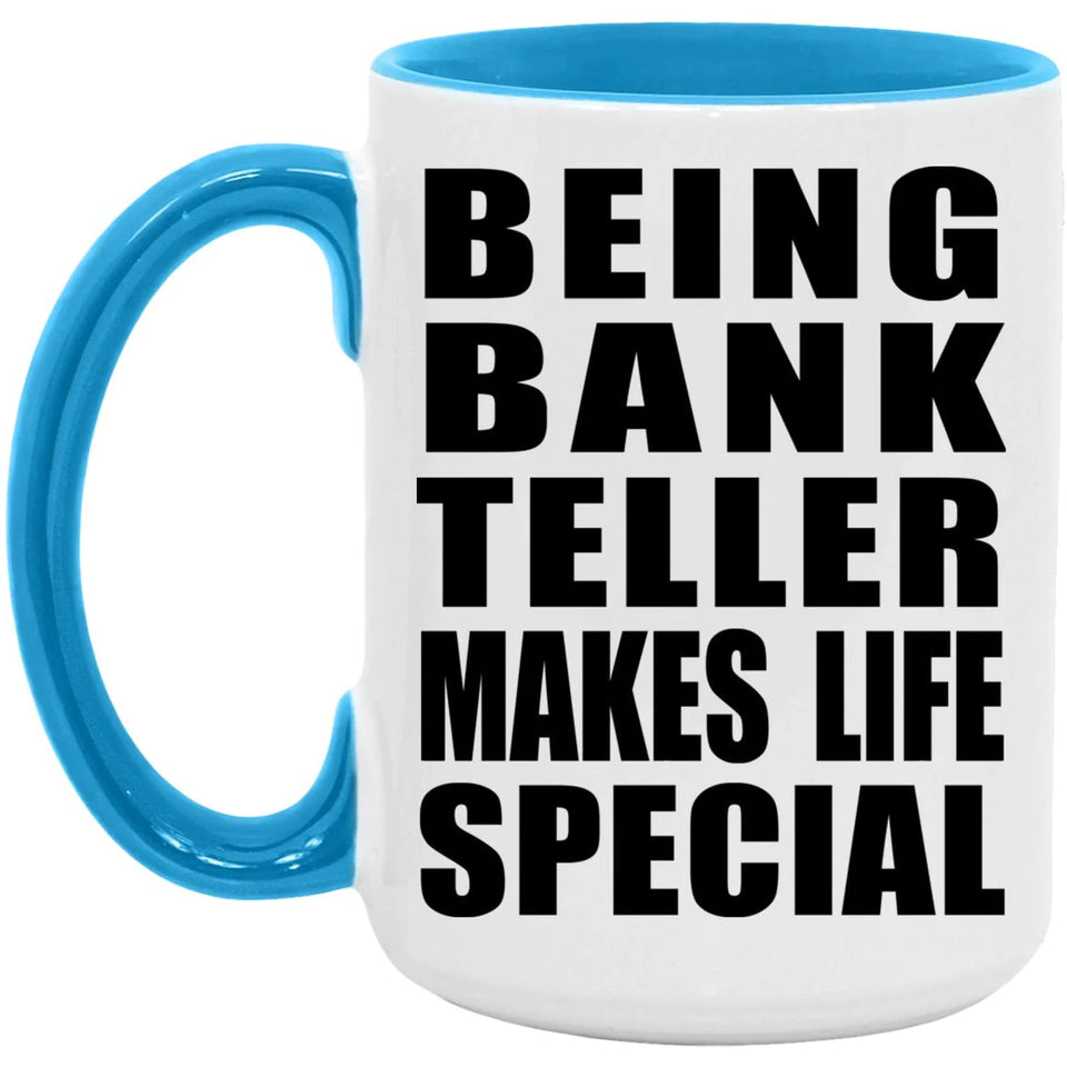 Being Bank Teller Makes Life Special - 15oz Accent Mug Blue