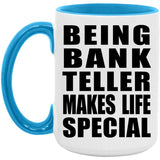 Being Bank Teller Makes Life Special - 15oz Accent Mug Blue