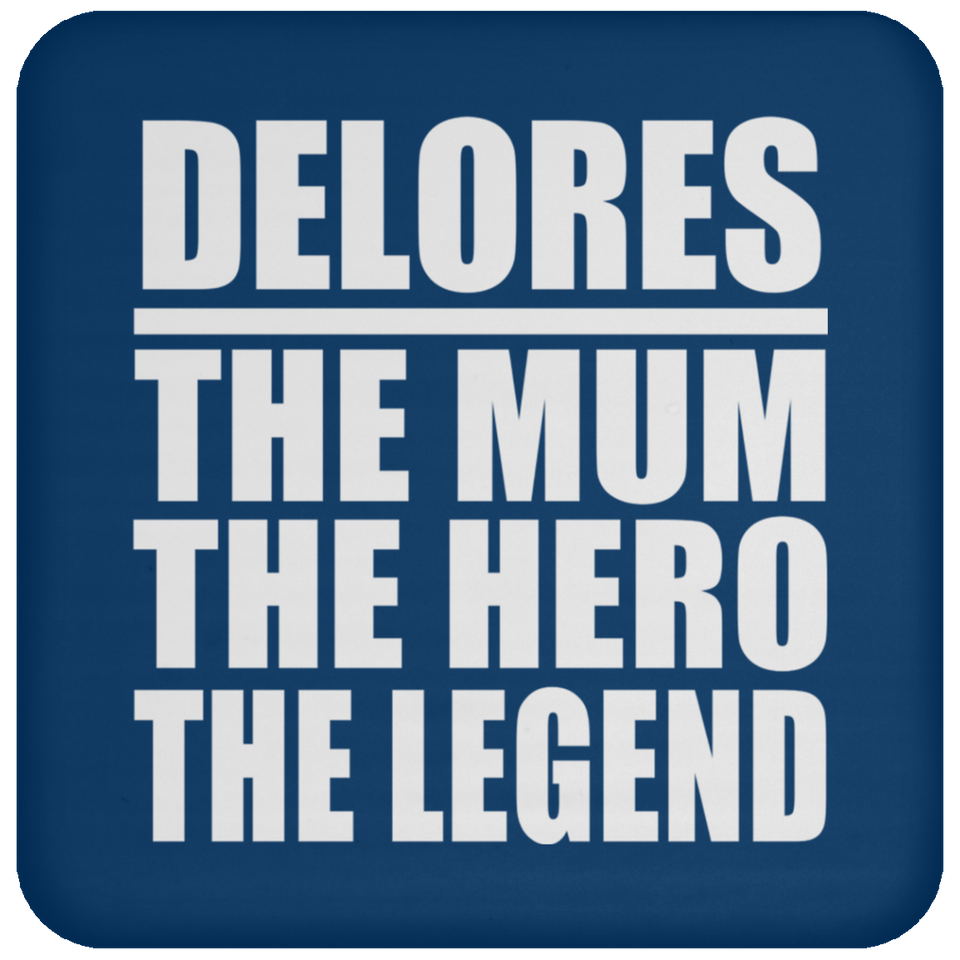 Delores The Mum The Hero The Legend - Drink Coaster
