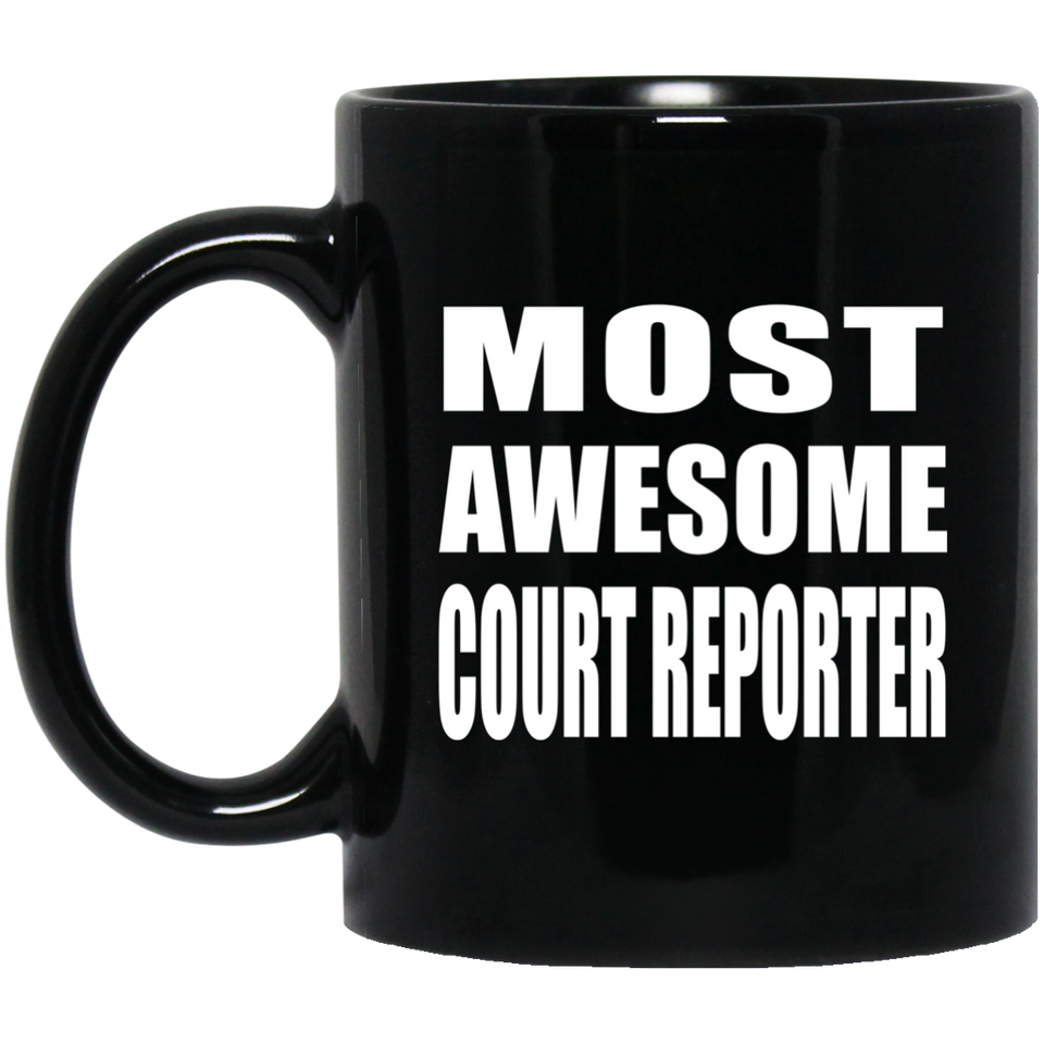 Most Awesome Court Reporter - 11 Oz Coffee Mug Black