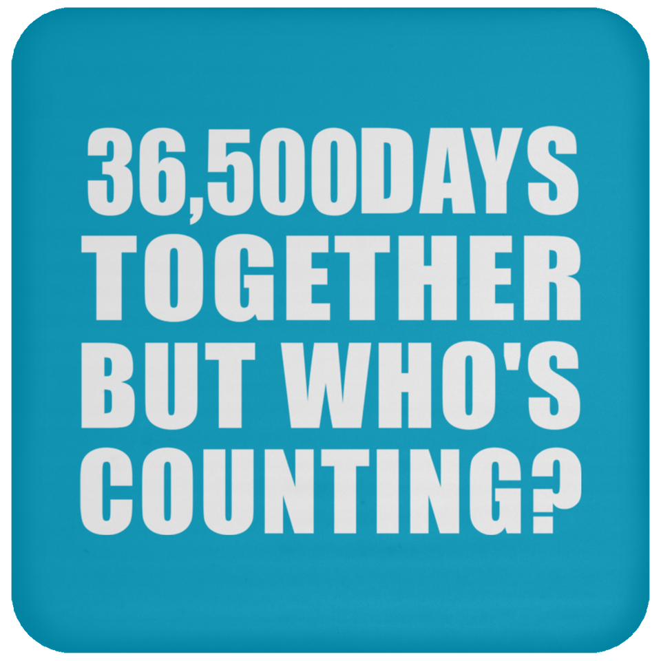100th Anniversary 36,500 Days Together But Who's Counting - Drink Coaster