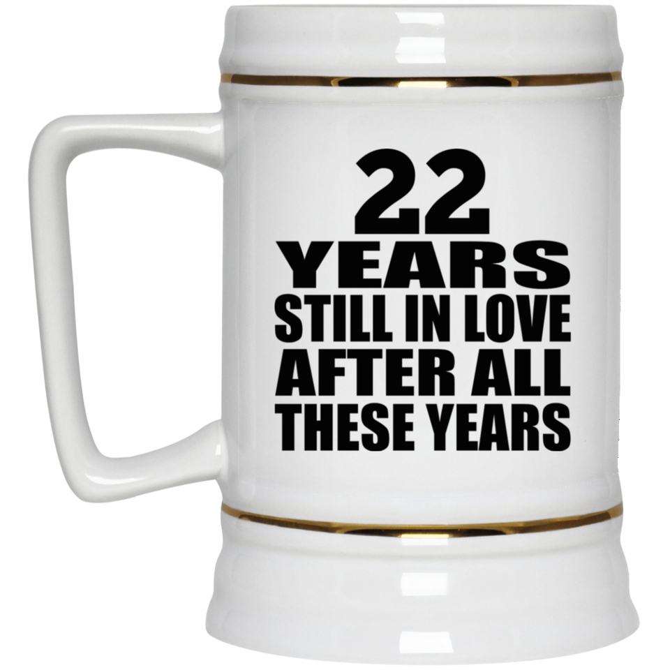 22nd Anniversary 22 Years Still In Love After These Years - Beer Stein