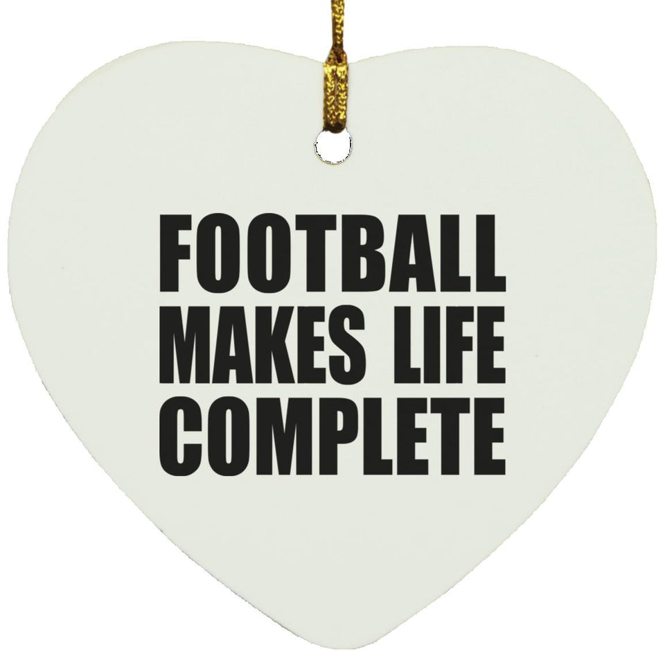 Football Makes Life Complete - Heart Ornament