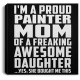 Proud Painter Mom Of Awesome Daughter - Canvas Square
