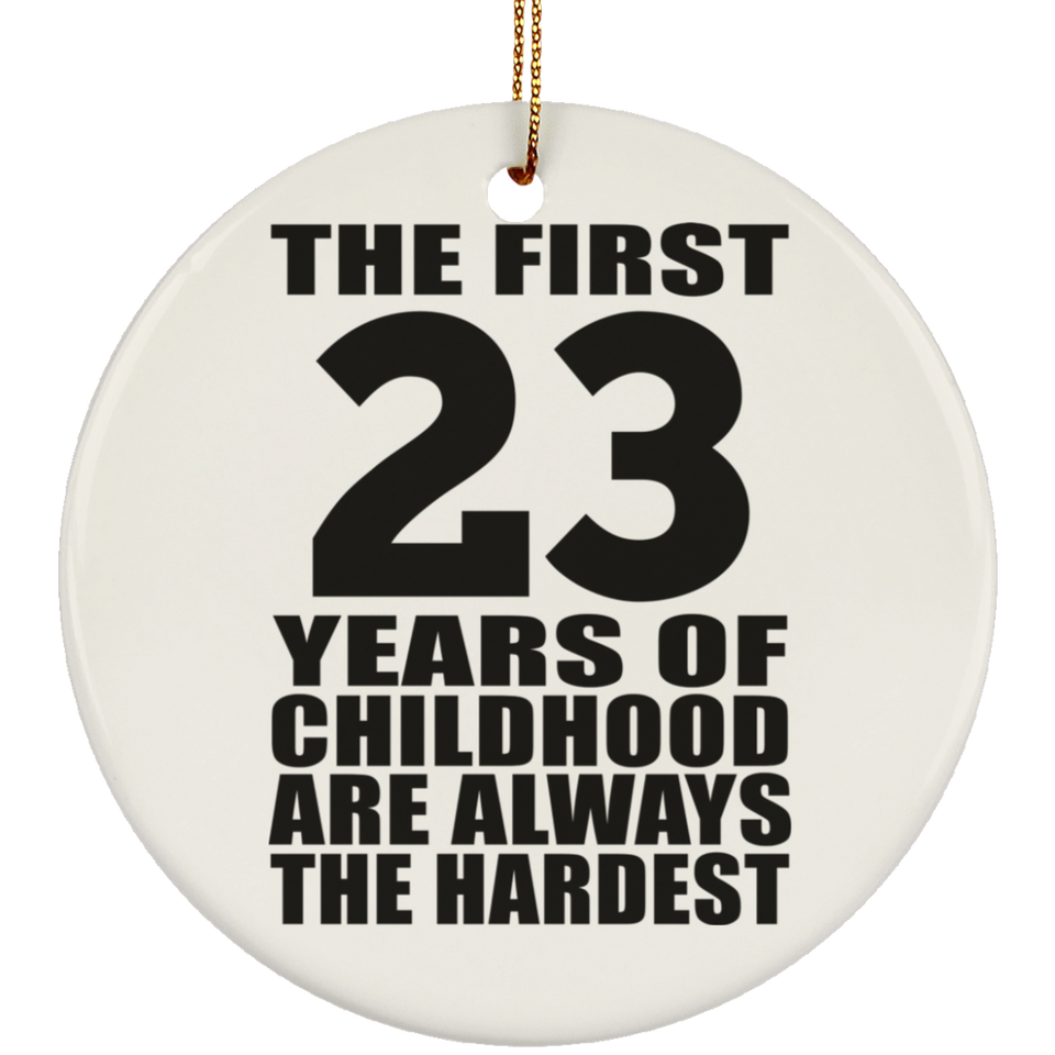 23rd Birthday First 23 Years of Childhood Are The Hardest - Circle Ornament
