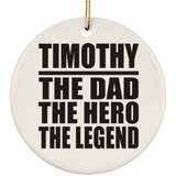 Timothy The Dad The Hero The Legend - Circle Ornament