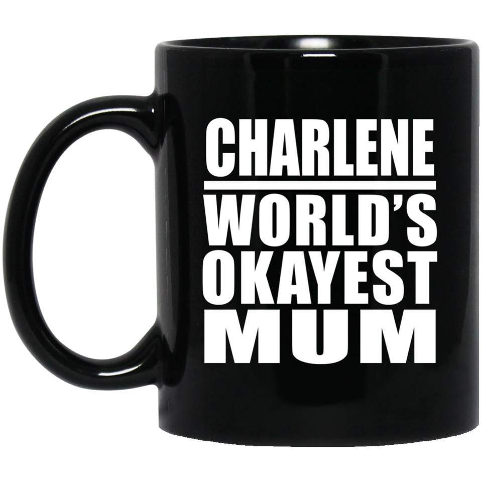 Charlene World's Okayest Mum - 11 Oz Coffee Mug Black