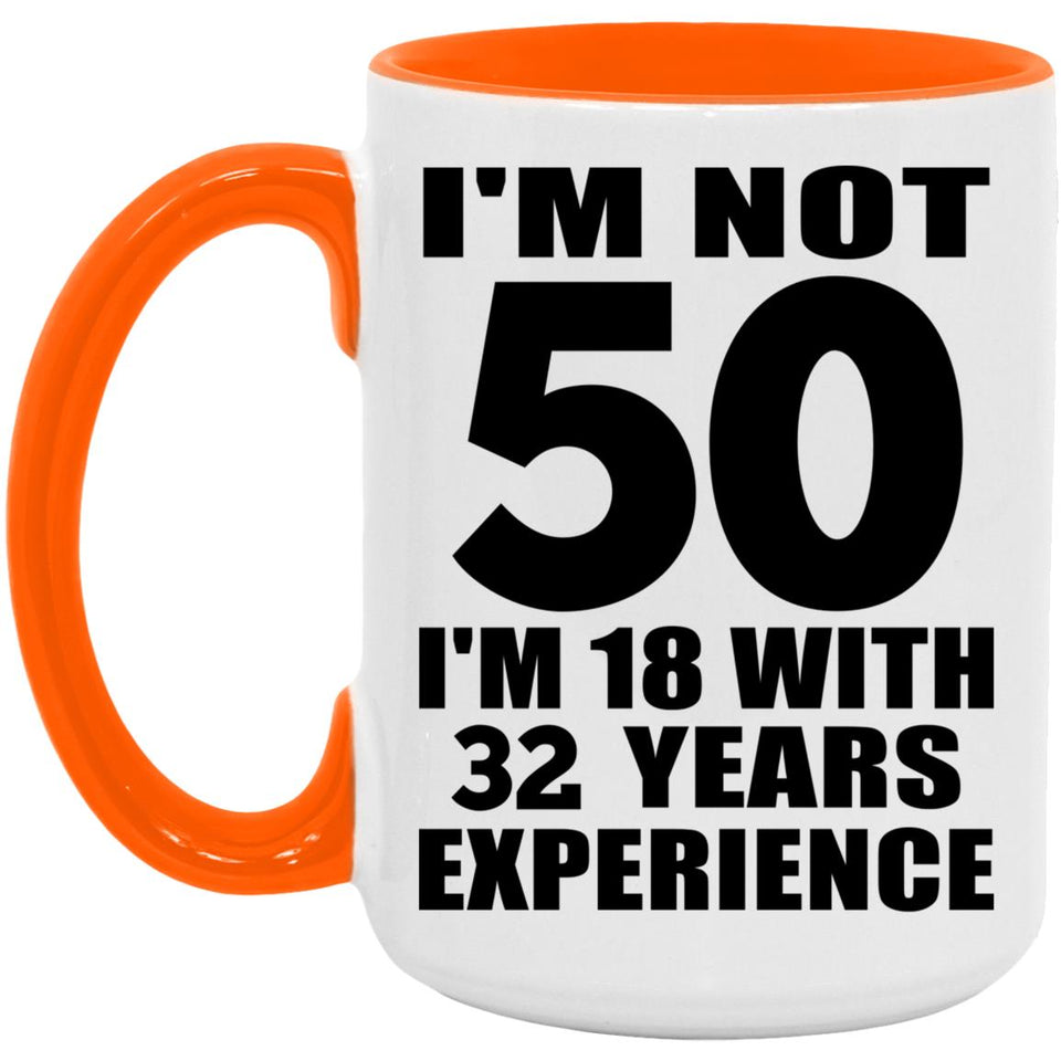 50th Birthday I'm Not 50 I'm 18 With 32 Years Experience - 15oz Accent Mug Orange