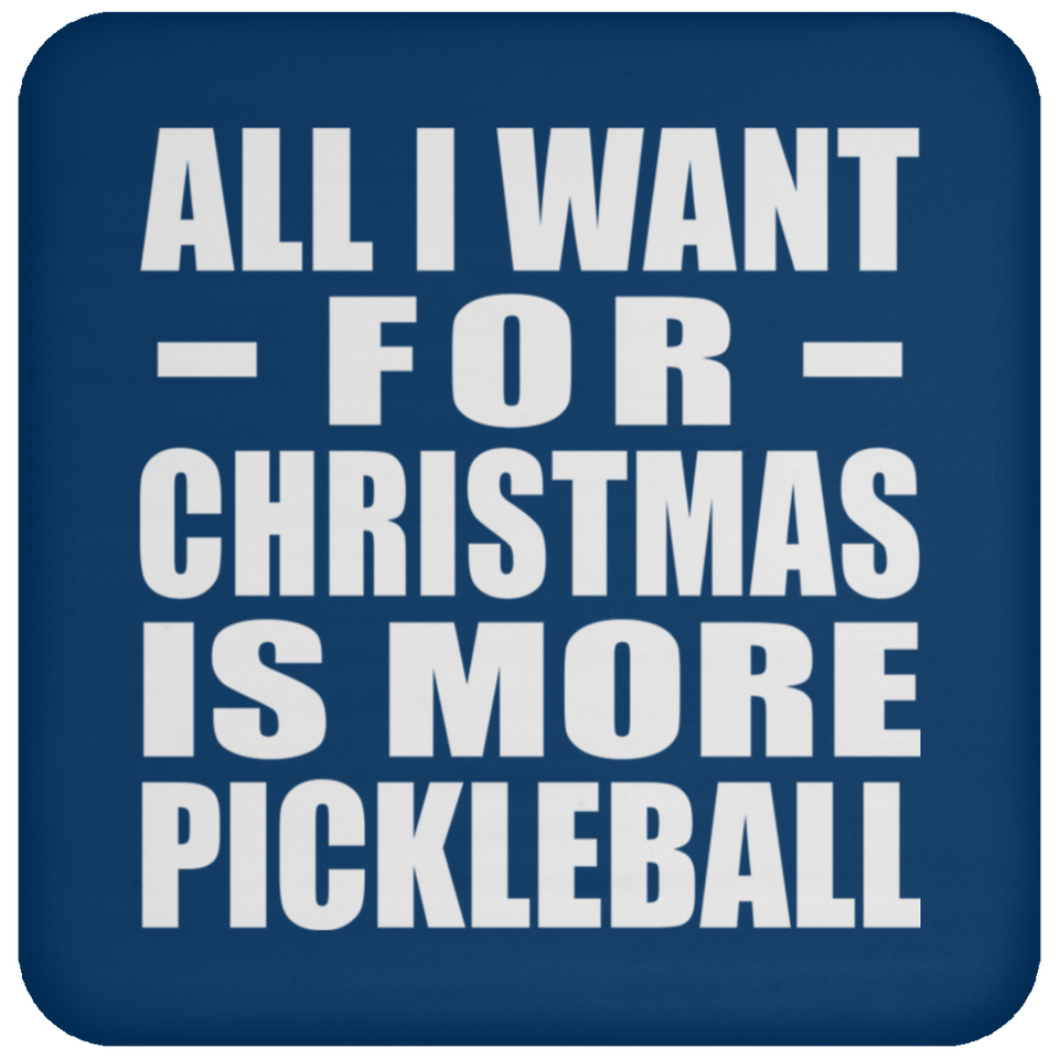 All I Want For Christmas Is More Pickleball - Coaster