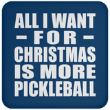 All I Want For Christmas Is More Pickleball - Coaster