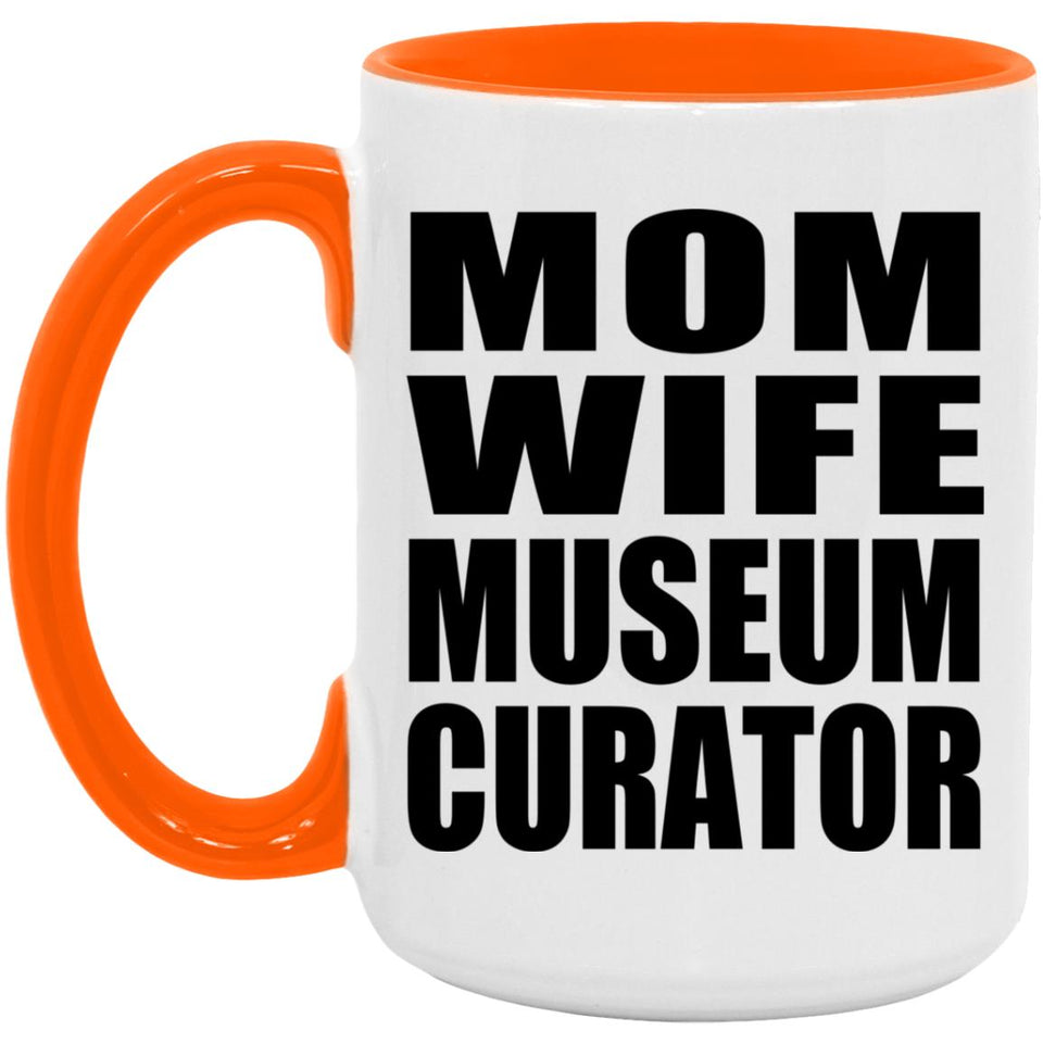 Mom Wife Museum Curator - 15oz Accent Mug Orange