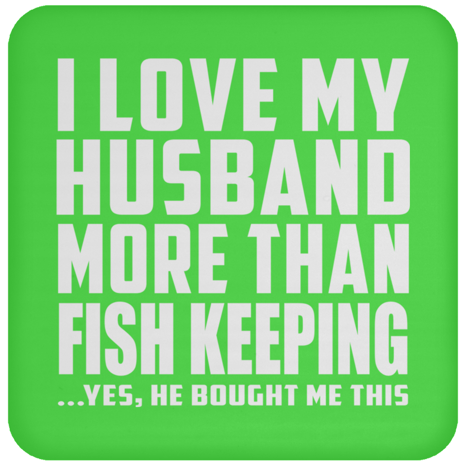 I Love My Husband More Than Fish Keeping - Drink Coaster