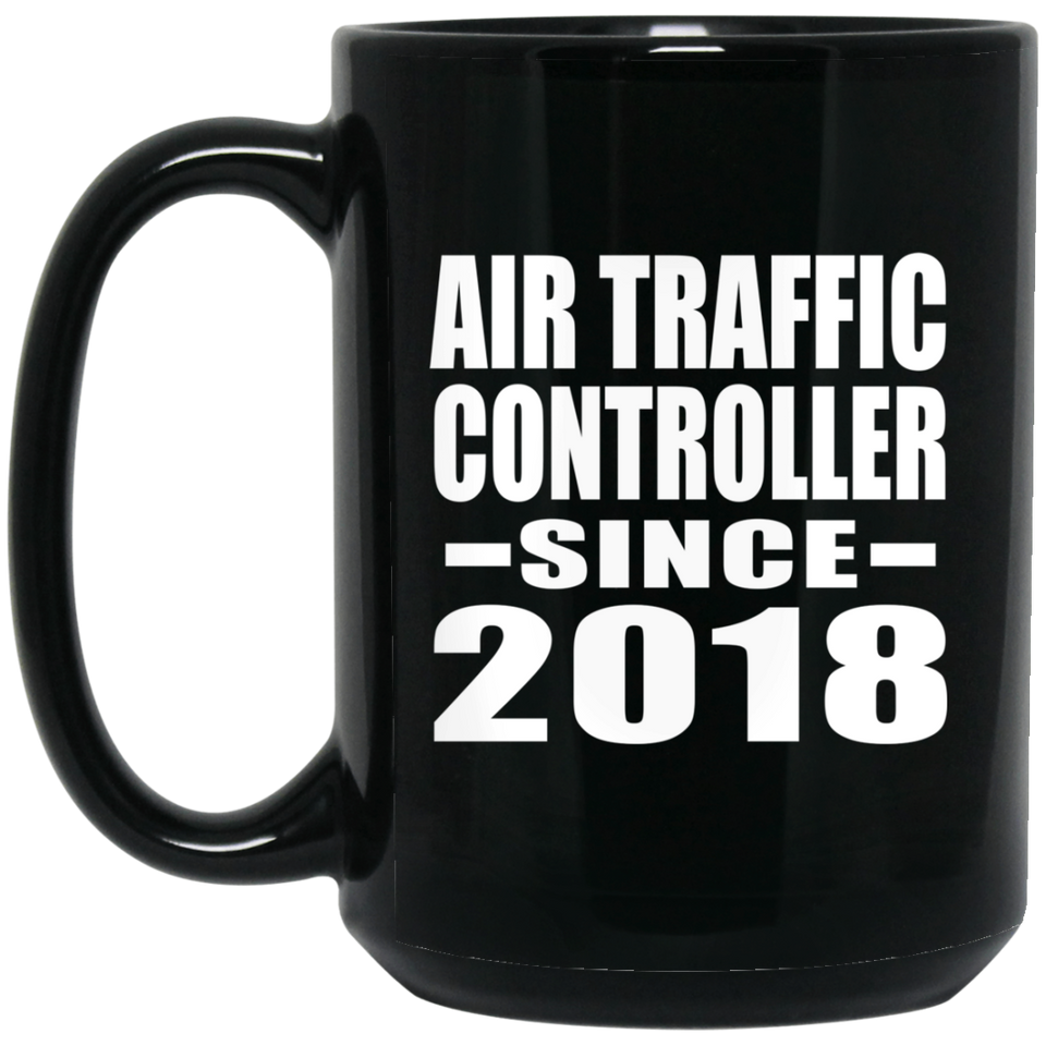 Air Traffic Controller Since 2018 - 15 Oz Coffee Mug Black