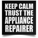 Keep Calm and Trust The Appliance Repairer - Poster Square