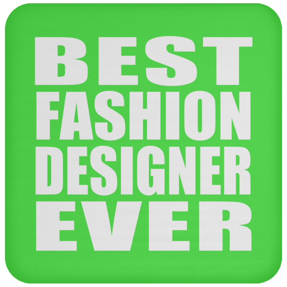 Best Fashion Designer Ever - Drink Coaster