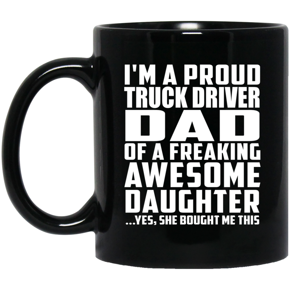 Proud Truck Driver Dad Of Awesome Daughter - 11 Oz Coffee Mug Black