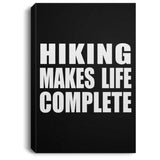Hiking Makes Life Complete - Canvas Portrait