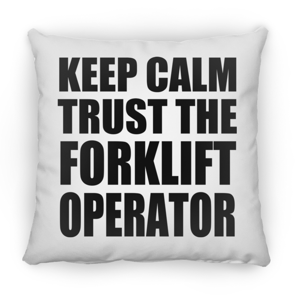 Keep Calm and Trust The Forklift Operator - Throw Pillow