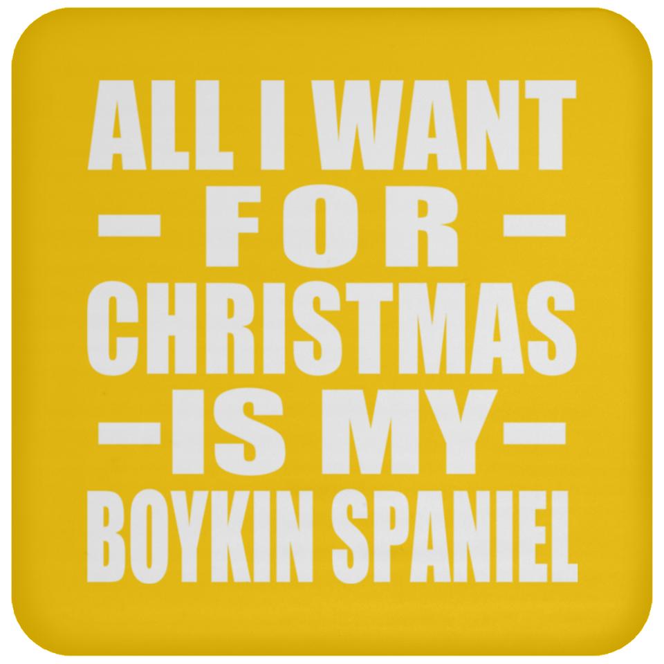 All I Want For Christmas Is My Boykin Spaniel - Coaster