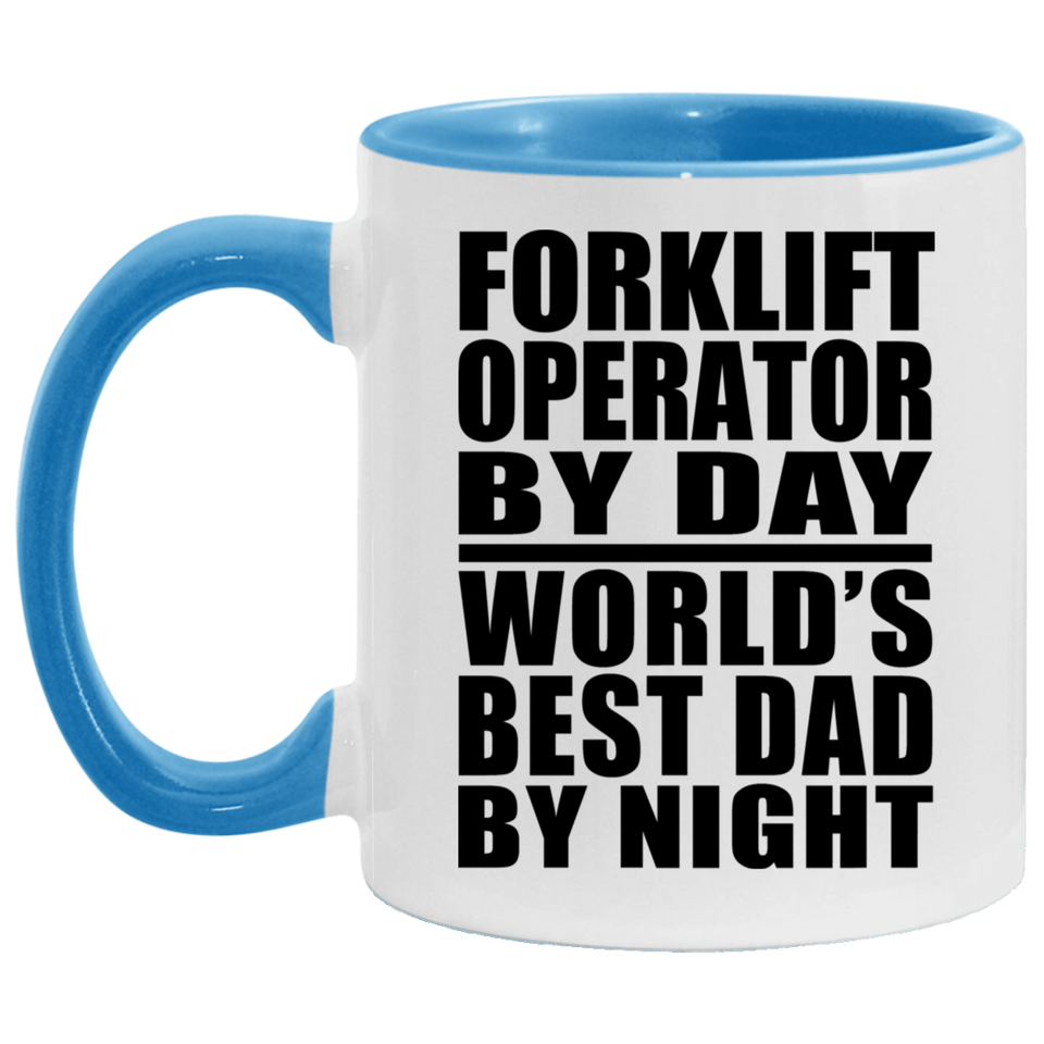 Forklift Operator By Day World's Best Dad By Night - 11oz Accent Mug Blue