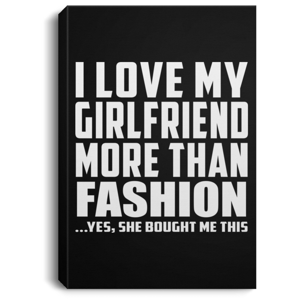 I Love My Girlfriend More Than Fashion - Canvas Portrait