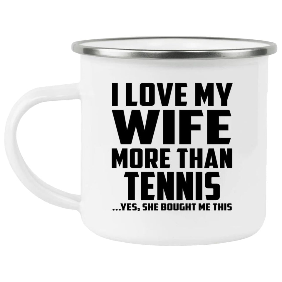 I Love My Wife More Than Tennis - 12oz Camping Mug