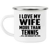 I Love My Wife More Than Tennis - 12oz Camping Mug