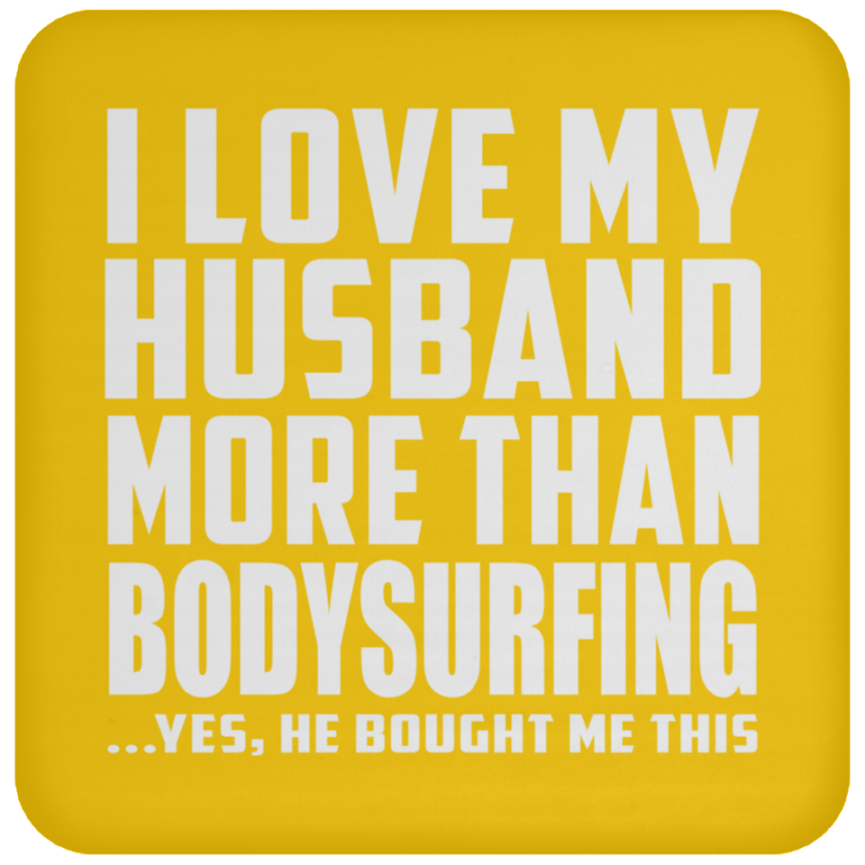 I Love My Husband More Than Bodysurfing - Drink Coaster